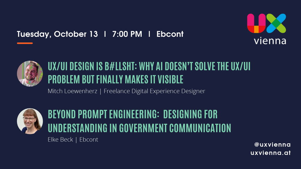 Graphic for the UX Vienna meetup on October 13 at Ebcont, featuring talks by Mitch Loewenherz on ‘UX/UI Design is B#LLSH!T’ and Elke Beck on ‘Beyond Prompt Engineering: Designing for Understanding in Government Communication.’